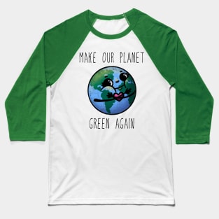 Make Our Planet Green Again Baseball T-Shirt